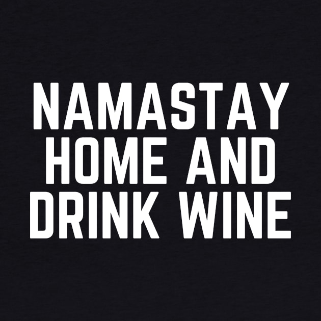 Namastay Home and Drink Wine - Time for Wine Wine Drinker Wine Lover Gift Wine Quote by ballhard